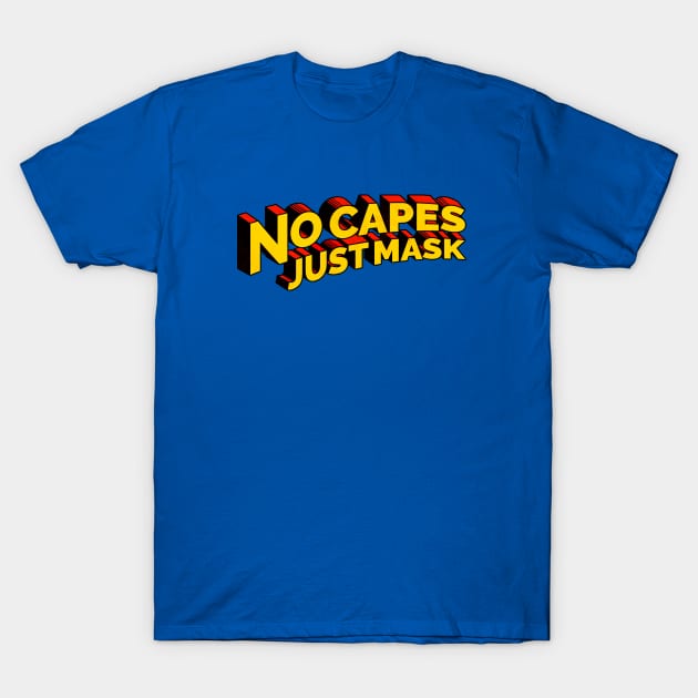 No Capes Just Mask T-Shirt by zerobriant